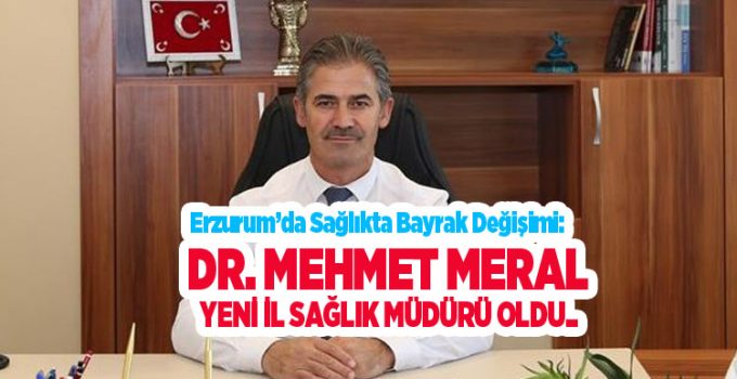Erzurum’da sağlıkta bayrak değişimi: Dr. Mehmet Meral yeni İl Sağlık Müdürü oldu…
