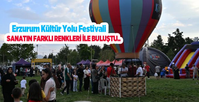 Erzurum kültür yolu festivali sanatın farklı renkleri ile buluştu…