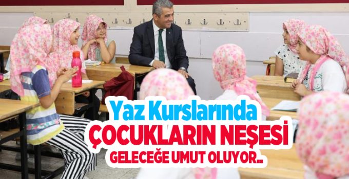 Yaz kurslarında çocukların neşesi geleceğe umut oluyor..