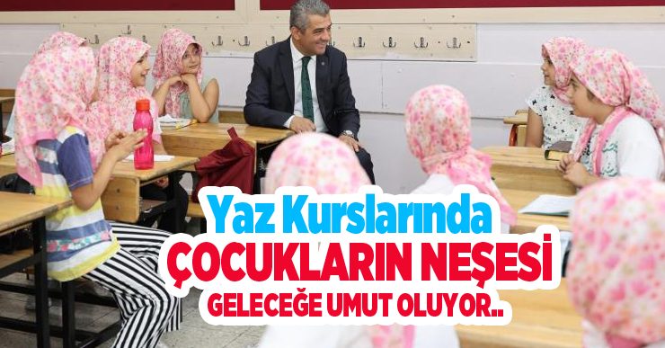 Yaz kurslarında çocukların neşesi geleceğe umut oluyor..