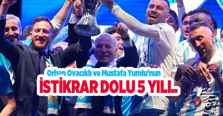 Orhan Ovacıklı ve Mustafa Yumlu’nun istikrar dolu 5 yılı..
