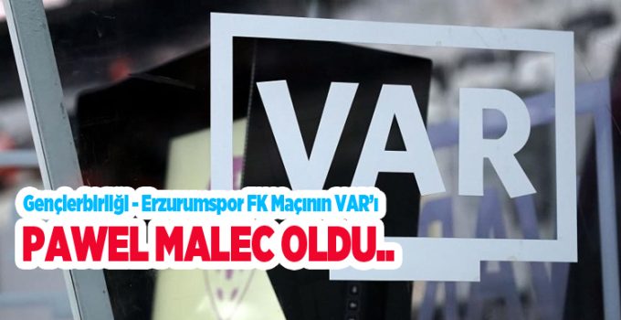 Gençlerbirliği – Erzurumspor FK maçının VAR’ı Pawel Malec oldu..