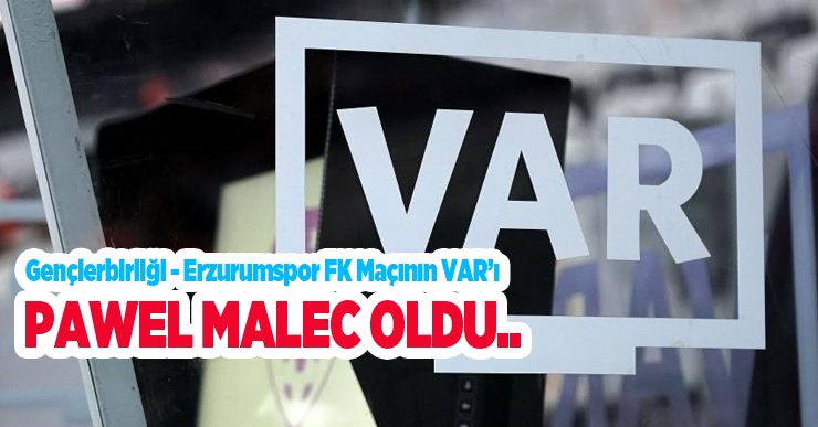 Gençlerbirliği – Erzurumspor FK maçının VAR’ı Pawel Malec oldu..