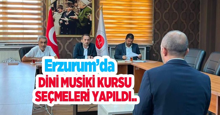Erzurum’da dini musiki kursu seçmeleri yapıldı..