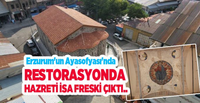 Erzurum’un Ayasofyası’nda restorasyonda Hazreti İsa freski çıktı…