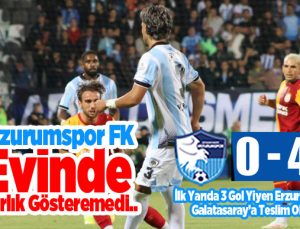 Erzurumspor FK,sahasında Galatasaray’a 4-0 mağlup oldu.