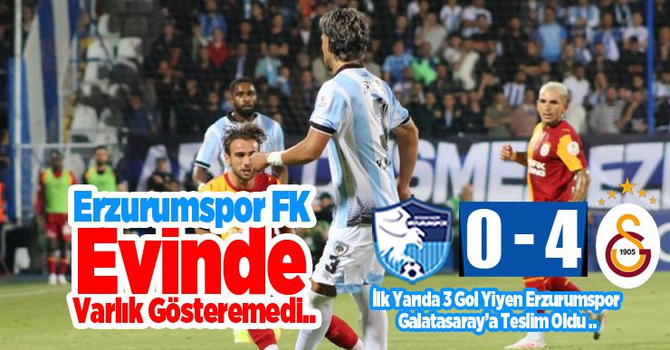Erzurumspor FK,sahasında Galatasaray’a 4-0 mağlup oldu.