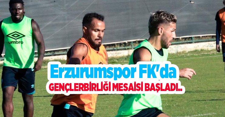 Erzurumspor FK’da Gençlerbirliği mesaisi başladı…