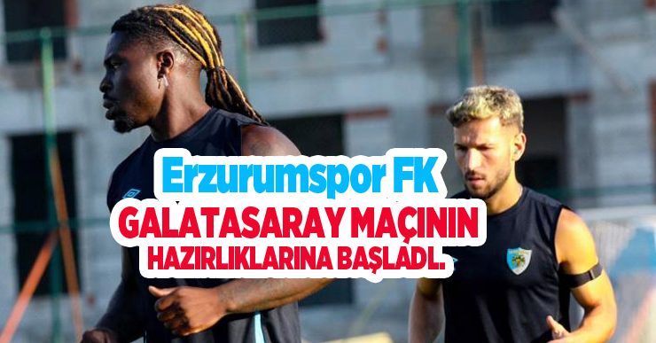 Erzurumspor FK, Galatasaray maçının hazırlıklarına başladı..