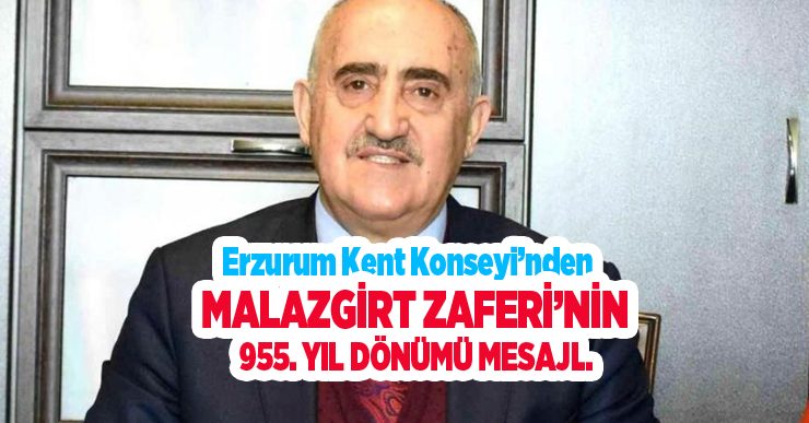 Erzurum Kent Konseyi’nden Malazgirt Zaferi’nin 955. yıl dönümü mesajı..