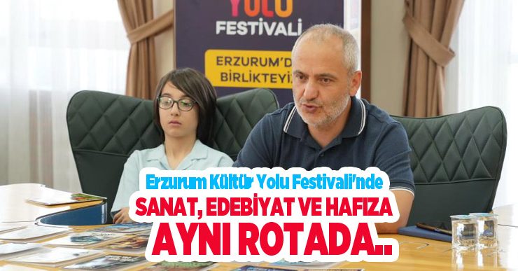 Erzurum Kültür Yolu Festivali’nde sanat, edebiyat ve hafıza aynı rotada..