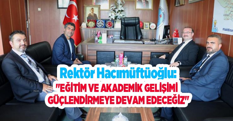 Rektör Hacımüftüoğlu: “Eğitim ve akademik gelişimi güçlendirmeye devam edeceğiz”