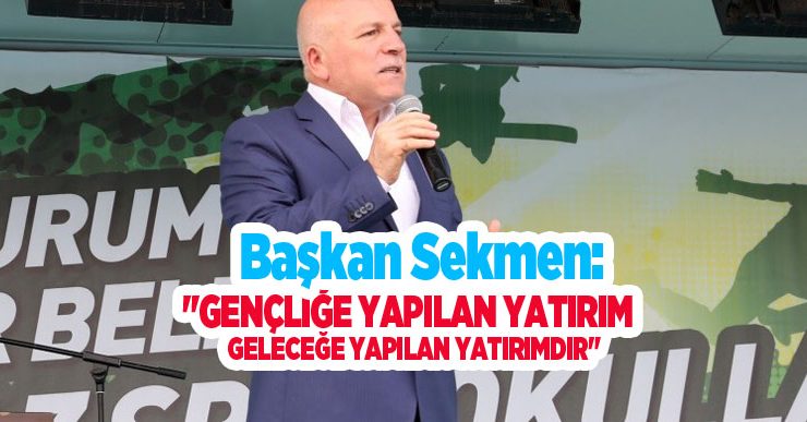 Başkan Sekmen: “Gençliğe yapılan yatırım, geleceğe yapılan yatırımdır”