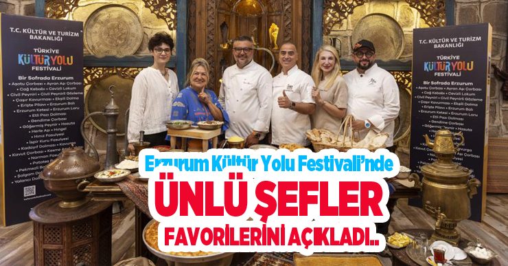 Erzurum Kültür Yolu Festivali’nde lezzet şöleni: Ünlü şefler favorilerini açıkladı..