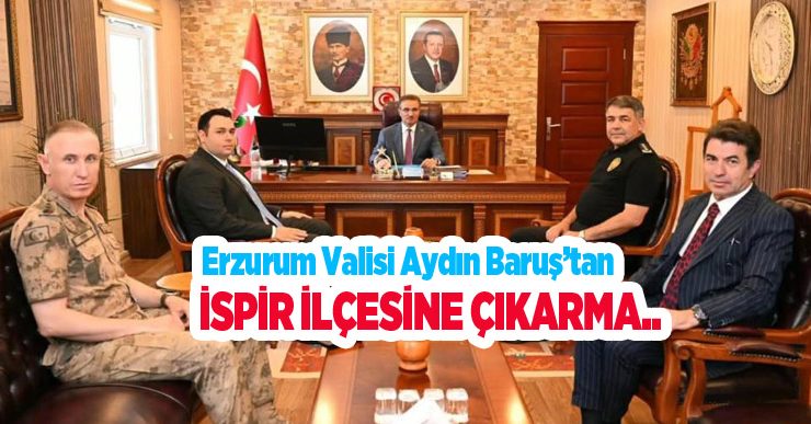 Erzurum Valisi Aydın Baruş’tan İspir ilçesine çıkarma: Yatırımlar masaya yatırıldı…
