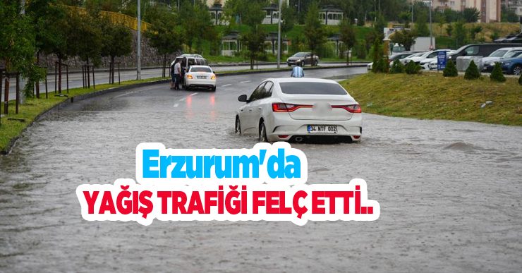 Erzurum’da yağış trafiği felç etti..