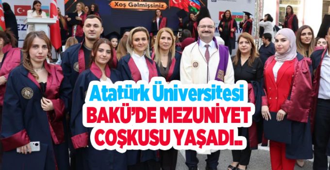 Atatürk Üniversitesi Bakü’de mezuniyet coşkusu yaşadı..