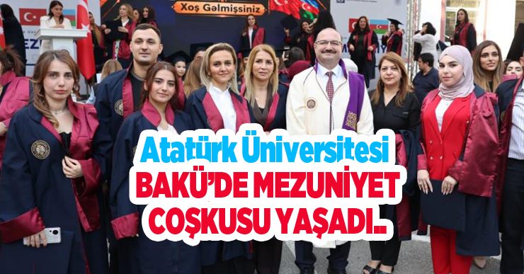 Atatürk Üniversitesi Bakü’de mezuniyet coşkusu yaşadı..