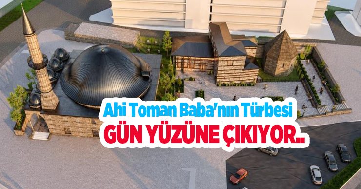 Ahi Toman Baba’nın türbesi gün yüzüne çıkıyor..