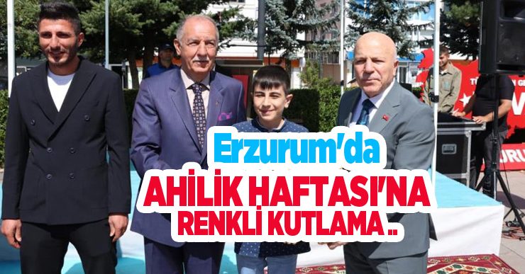 Erzurum’da Ahilik Haftası’na renkli kutlama..
