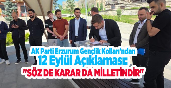 AK Parti Erzurum Gençlik Kolları’ndan 12 Eylül açıklaması: “Söz de karar da milletindir”