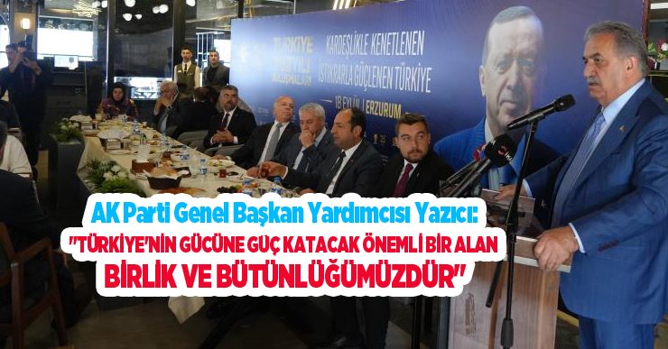 AK Parti Genel Başkan Yardımcısı Yazıcı: “Türkiye’nin gücüne güç katacak önemli bir alan birlik ve bütünlüğümüzdür”