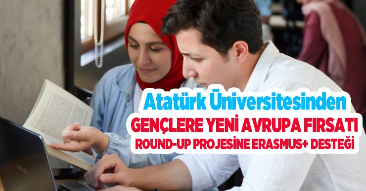 Atatürk Üniversitesinden Gençlere Yeni Avrupa fırsatı: ROUND-UP Projesine Erasmus+ desteği…