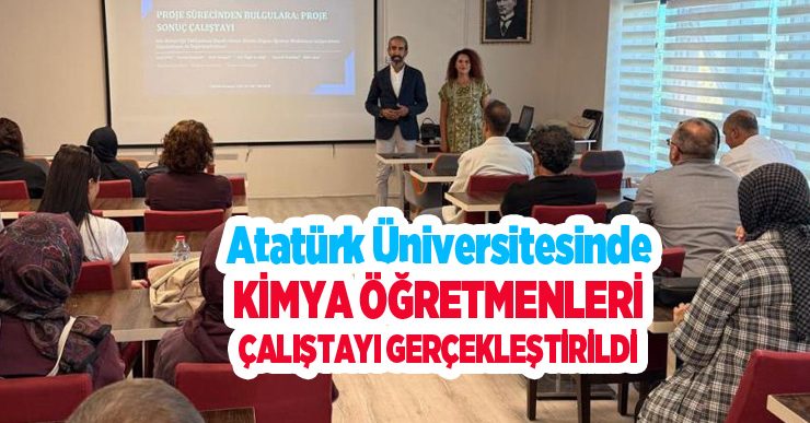 Atatürk Üniversitesinde Kimya Öğretmenleri çalıştayı gerçekleştirildi…