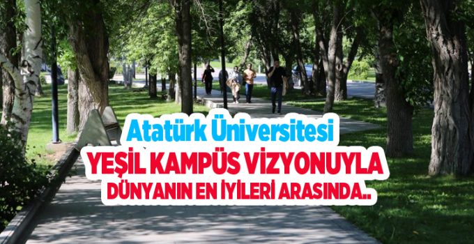 Atatürk Üniversitesi, yeşil kampüs vizyonuyla dünyanın en iyileri arasında..