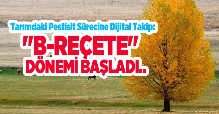 Tarımdaki pestisit sürecine dijital takip: “B-Reçete” dönemi başladı..