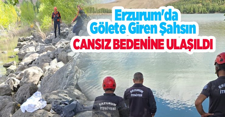 Erzurum’da gölete giren şahsın cansız bedenine ulaşıldı..