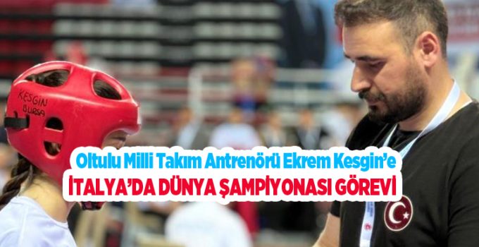 Oltulu milli takım antrenörü Ekrem Kesgin’e İtalya’da Dünya şampiyonası görevi..