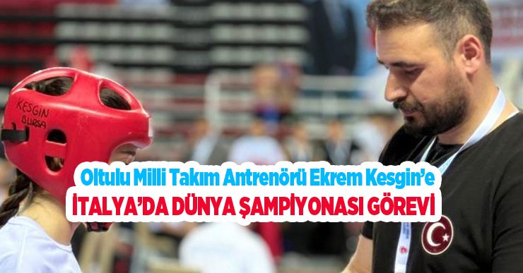 Oltulu milli takım antrenörü Ekrem Kesgin’e İtalya’da Dünya şampiyonası görevi..