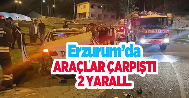 Erzurum’da araçlar çarpıştı: 2 yaralı..