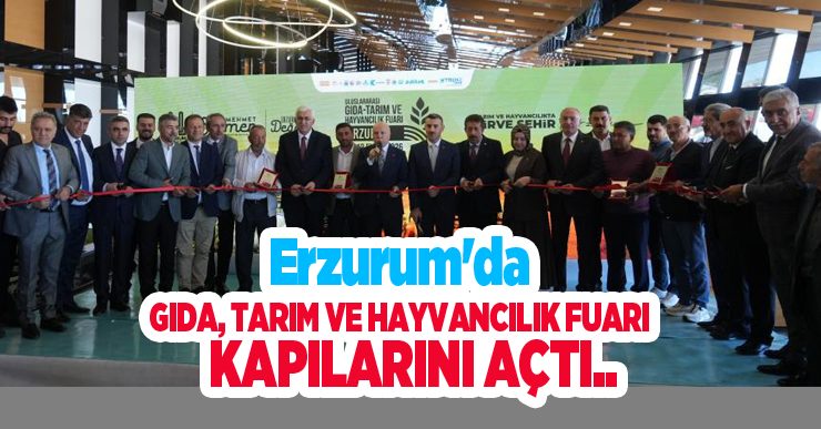 Erzurum’da gıda, tarım ve hayvancılık fuarı kapılarını açtı..
