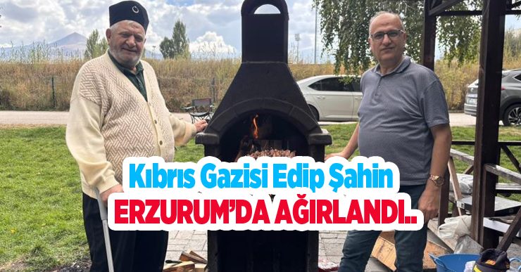 Kıbrıs Gazisi Edip Şahin Erzurum’da ağırlandı..
