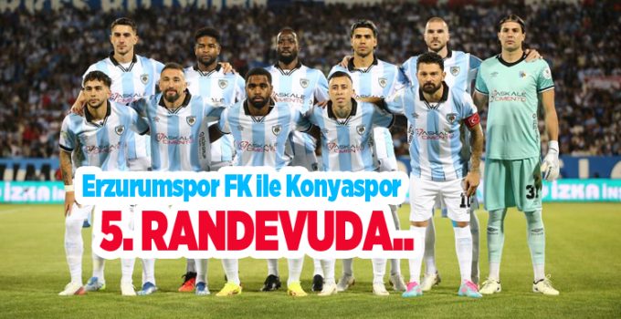 Erzurumspor FK ile Konyaspor 5. randevuda..