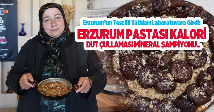 Erzurum’un tescilli tatlıları laboratuvara girdi: Erzurum Pastası kalori, Dut Çullaması mineral şampiyonu..