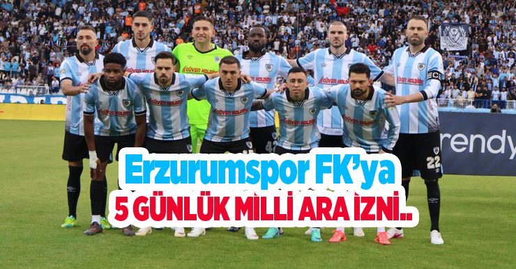 Erzurumspor FK’ya 5 günlük milli ara izni..