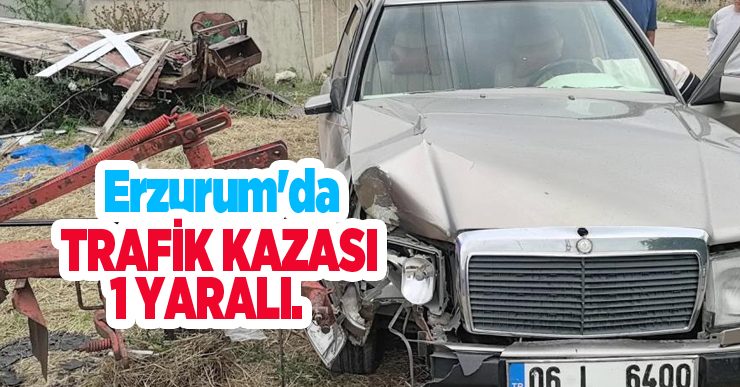 Erzurum’da trafik kazası: 1 yaralı..