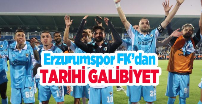 Erzurumspor FK’dan tarihi galibiyet…