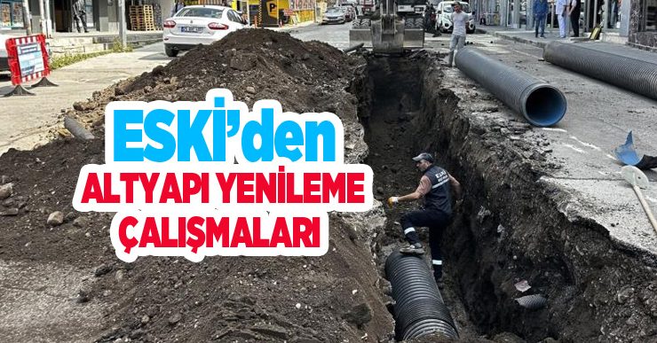 ESKİ’den altyapı yenileme çalışmaları…
