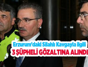 Erzurum’daki silahlı kavgayla ilgili 3 şüpheli gözaltına alındı..