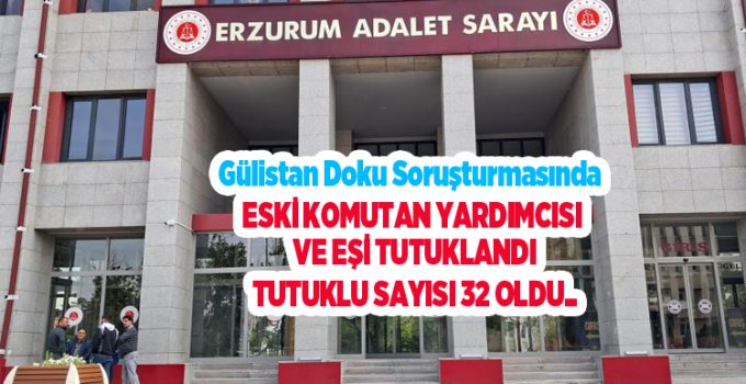 Gülistan Doku soruşturmasında eski komutan yardımcısı ve eşi tutuklandı: Tutuklu sayısı 32 oldu..
