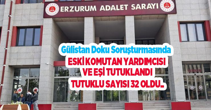 Gülistan Doku soruşturmasında eski komutan yardımcısı ve eşi tutuklandı: Tutuklu sayısı 32 oldu..
