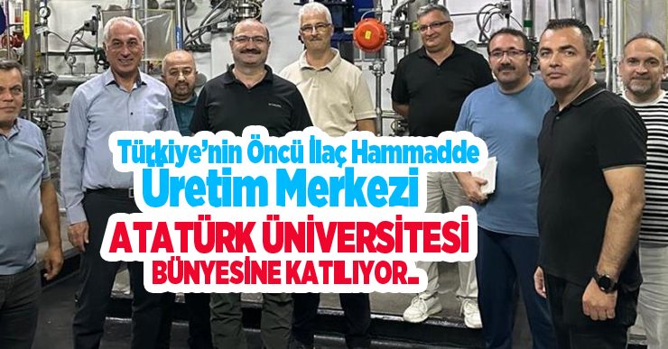Türkiye’nin öncü ilaç hammadde üretim merkezi Atatürk Üniversitesi bünyesine katılıyor..