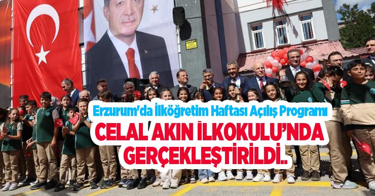 Erzurum’da İlköğretim Haftası Açılış Programı Celal Akın İlkokulu’nda gerçekleştirildi…