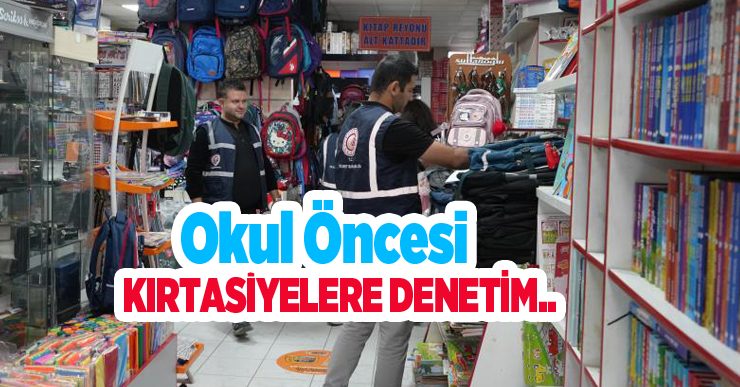 Okul öncesi kırtasiyelere denetim..