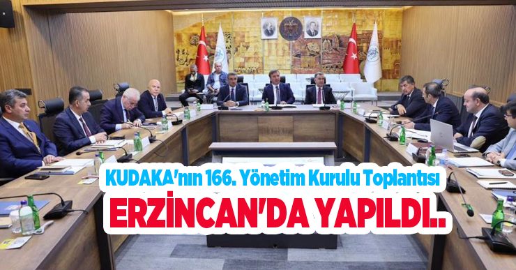 KUDAKA’nın 166. Yönetim Kurulu Toplantısı Erzincan’da yapıldı..