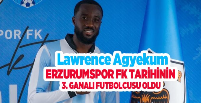 Lawrence Agyekum, Erzurumspor FK tarihinin 3. Ganalı futbolcusu oldu…
